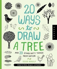 20 Ways To Draw A Tree And 23 Other Nifty Things From Nature: A Book For Artists, Designers, And Doodlers