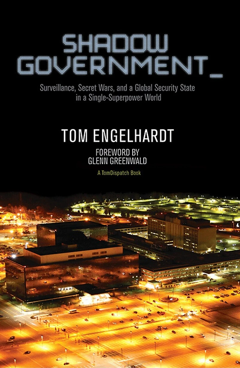 Shadow Government: Surveillance, Secret Wars, And A Global Security State Single-superpower World