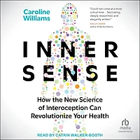 Inner Sense: How the New Science of Interoception Can Revolutionize Your Health