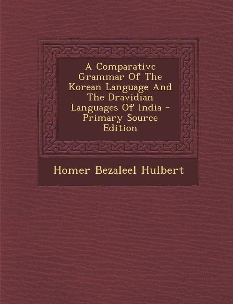 A Comparative Grammar Of The Korean Language And Dravidian Languages India - Scholar's Choice Edition