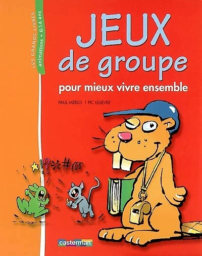 Jeux de groupe : pour mieux vivre ensemble: pour mieux vivre ensemble