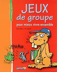 Jeux de groupe : pour mieux vivre ensemble: pour mieux vivre ensemble