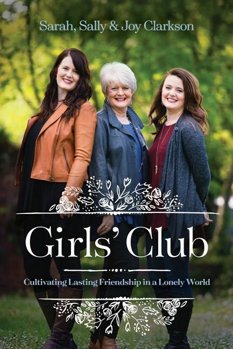 Girls' Club: Cultivating Lasting Friendship In A Lonely World