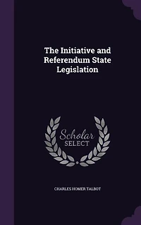 The Initiative and Referendum: State Legislation (Classic Reprint)