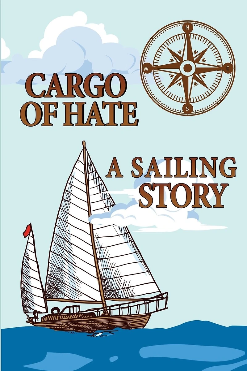 Cargo Of Hate: A Sailing Story