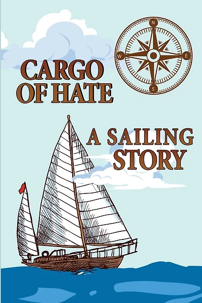 Cargo Of Hate: A Sailing Story