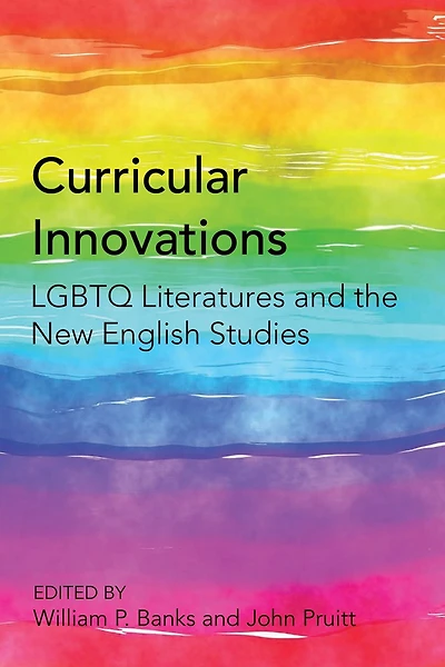 Curricular Innovations: Lgbtq Literatures And The New English Studies