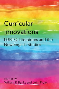Curricular Innovations: Lgbtq Literatures And The New English Studies