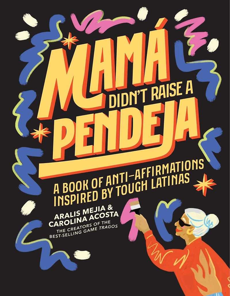 Mamá Didn't Raise A Pendeja: Book of Anti-Affirmations Inspired by Tough Latinas
