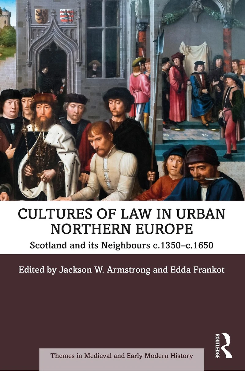 Cultures Of Law Urban Northern Europe: Scotland And Its Neighbours C.1350-c.1650