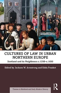 Cultures Of Law Urban Northern Europe: Scotland And Its Neighbours C.1350-c.1650