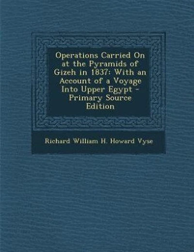Operations Carried On at the Pyramids of Gizeh in 1837: With an Account of a Voyage Into Upper Egypt - Primary Source Edition