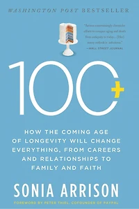 100 Plus: How the Coming Age of Longevity Will Change Everything, From Careers and Relationships to Family Faith