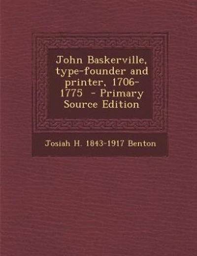 John Baskerville, type-founder and printer, 1706-1775 - Primary Source Edition
