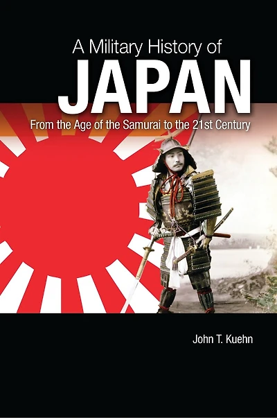 A Military History of Japan: From the Age Samurai to 21st Century