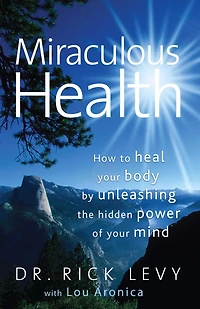 Miraculous Health: How To Heal Your Body By Unleashing The Hidden Pow