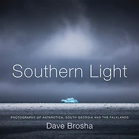 Southern Light: Photography Of Antarctica, South Georgia, And The Falkland Islands