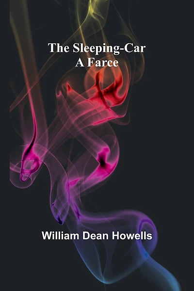 The Sleeping-Car: A Farce