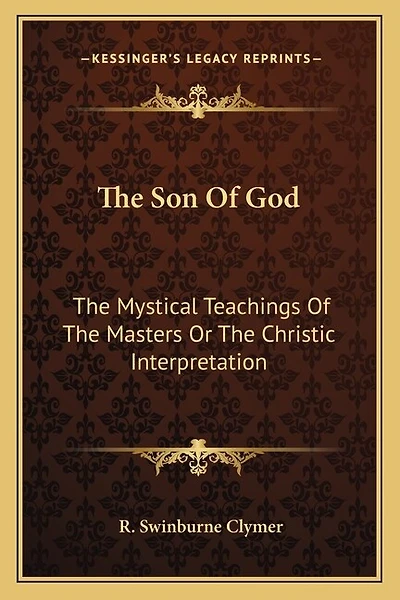 The Son of God: The Mystical Teachings of the Masters or the Christic Interpretation