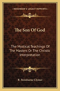 The Son of God: The Mystical Teachings of the Masters or the Christic Interpretation