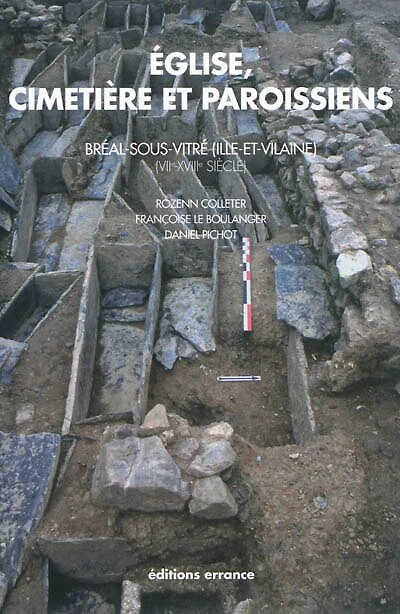Eglise, cimetière et paroissiens : Bréal-sous-Vitré, Ille-et-Vilaine, étude historique, archéologique et anthropologique, VIIe-XVIIIe siècle: Bréal-sous-Vitré, Ille-et-Vilaine, étude historique, archéologique et anthropologique, VIIe-XVIIIe siècle