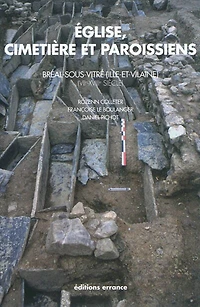 Eglise, cimetière et paroissiens : Bréal-sous-Vitré, Ille-et-Vilaine, étude historique, archéologique et anthropologique, VIIe-XVIIIe siècle: Bréal-sous-Vitré, Ille-et-Vilaine, étude historique, archéologique et anthropologique, VIIe-XVIIIe siècle