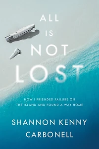All Is Not Lost: How I Friended Failure On The Island And Found A Way Home