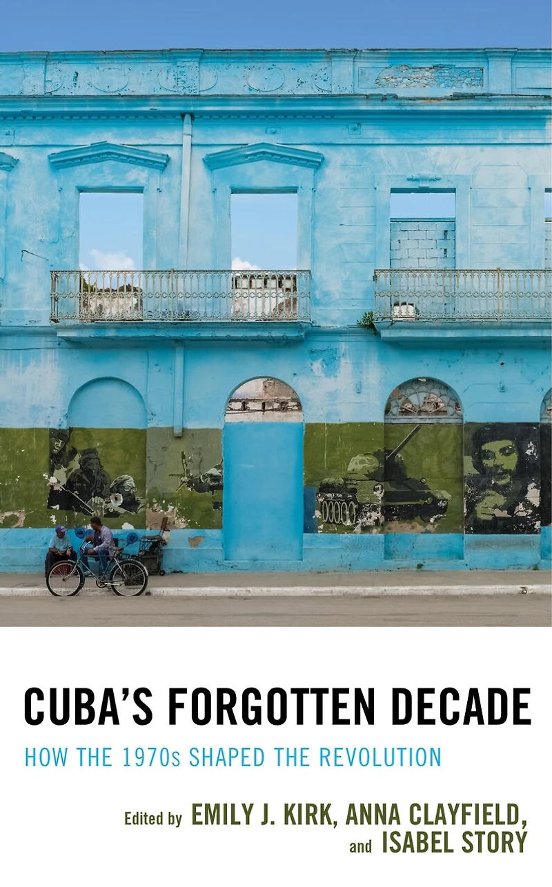 Cuba's Forgotten Decade: How The 1970s Shaped Revolution