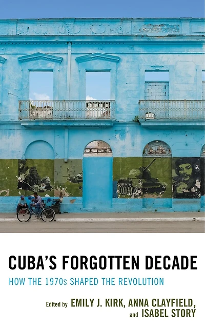 Cuba's Forgotten Decade: How The 1970s Shaped Revolution