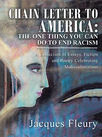 Chain Letter to America: the One Thing You Can Do End Racism: A Collection of Essays, Fiction and Poetry Celebrating Multiculturalism