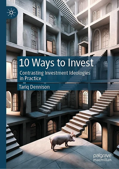 10 Ways to Invest: Contrasting Investment Ideologies Practice