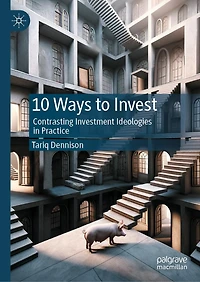 10 Ways to Invest: Contrasting Investment Ideologies Practice