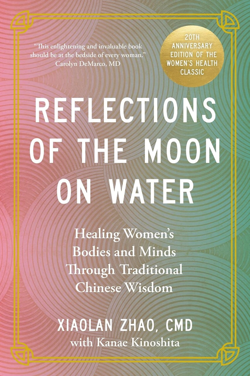 Reflections of the Moon on Water 20th Anniversary Edition: Healing Women's Bodies and Minds Through Traditional Chinese Wisdom