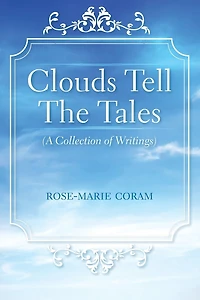 Clouds Tell The Tales: (A Collection of Writings)