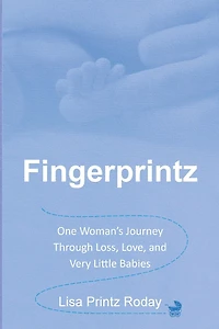 Fingerprintz: One Woman's Journey Through Loss, Love, and Very Little Babies
