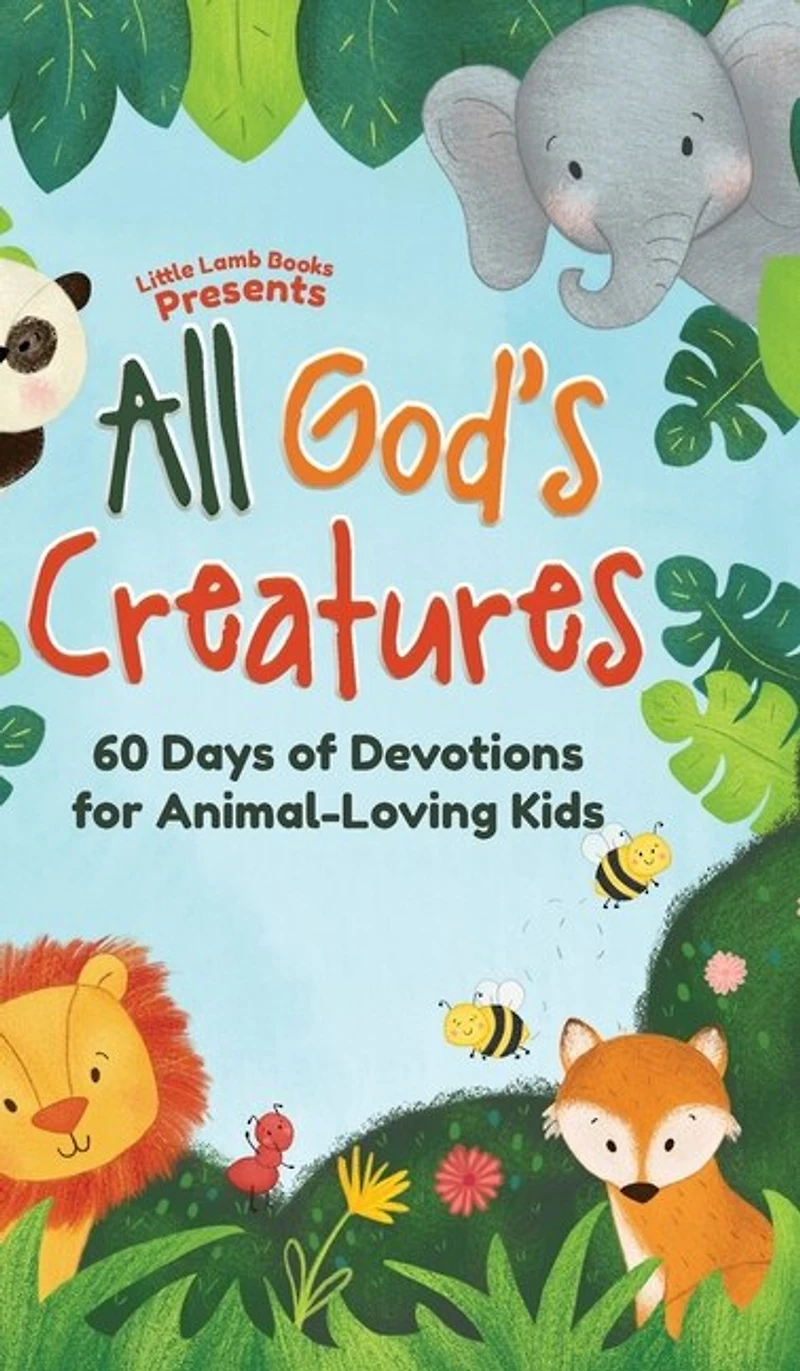 All God's Creatures: 60 Days Of Devotions For Animal-loving Kids