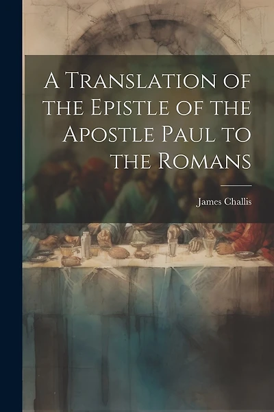 A Translation of the Epistle of the Apostle Paul to the Romans