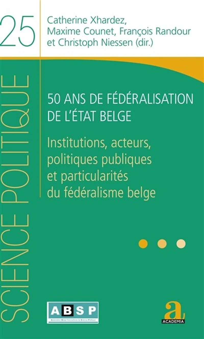 50 ans de fédéralisation de l'État belge: Institutions, acteurs, politiques publiques et particularités du fédéralisme belge