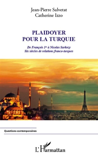 Plaidoyer pour la turquie - de françois 1er à nicolas sarkoz