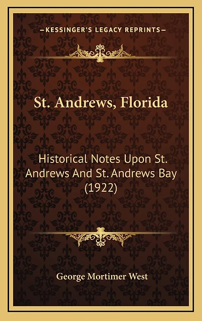 St. Andrews, Florida: Historical Notes Upon St. Andrews And St. Andrews Bay (1922)