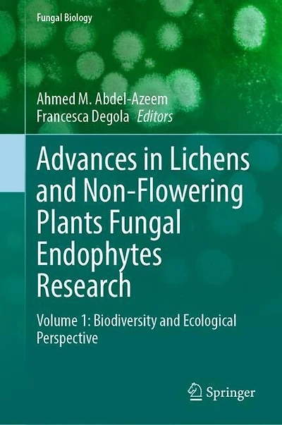 Advances Lichens and Non-Flowering Plants Fungal Endophytes Research: Volume 1: Biodiversity Ecological Perspecti: Perspective