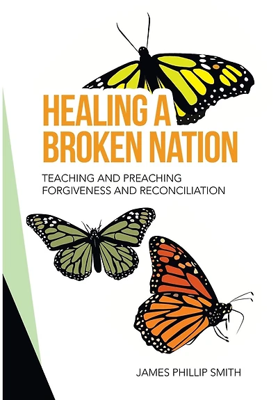 Healing A Broken Nation: Teaching And Preaching Forgiveness And Reconciliation