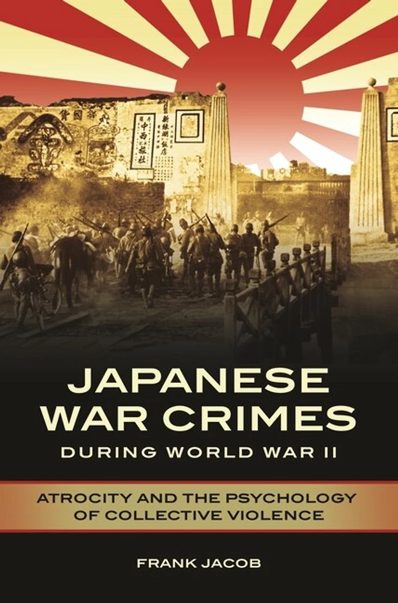 Japanese War Crimes during World II: Atrocity and the Psychology of Collective Violence