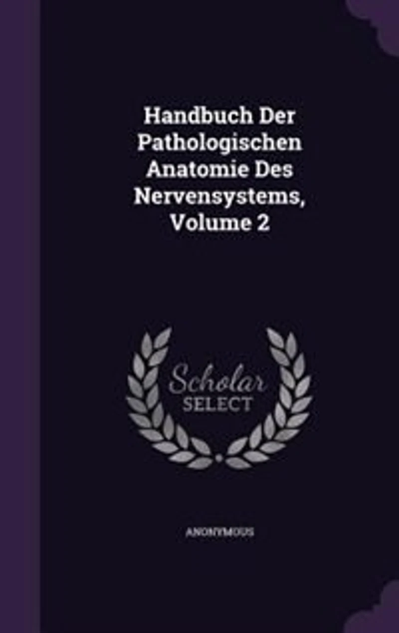 Handbuch Der Pathologischen Anatomie Des Nervensystems, Volume 2