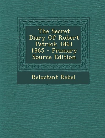 The Secret Diary Of Robert Patrick 1861 1865