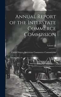 Annual Report of the Interstate Commerce Commission; Volume 28