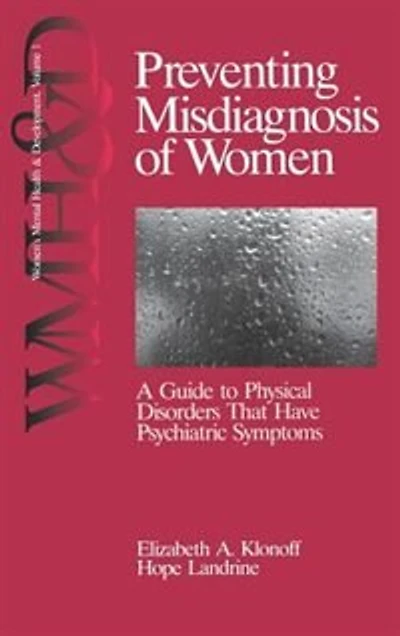 Preventing Misdiagnosis Of Women: A Guide To Physical Disorders That Have Psychiatri