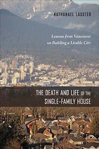 the Death and Life of Single-Family House: Lessons from Vancouver on Building a Livable City