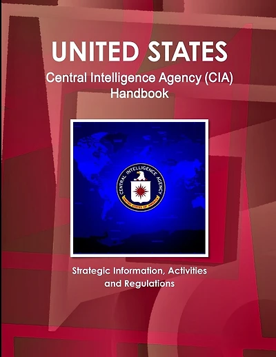US Central Intelligence Agency (CIA) Handbook - Strategic Information, Activities and Regulations
