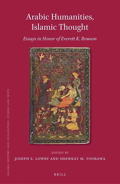 Arabic Humanities, Islamic Thought: Essays in Honor of Everett K. Rowson